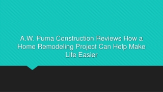 A.W. Puma Construction Reviews How a Home Remodeling Project Can Help Make Life Easier
