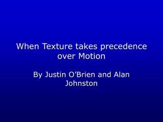 When Texture takes precedence over Motion