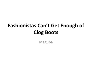 Fashionistas Can’t Get Enough of Clog Boots