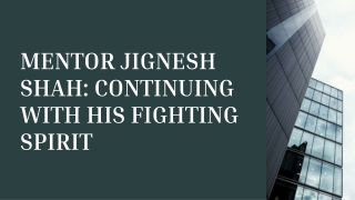 MENTOR JIGNESH SHAH CONTINUING WITH HIS FIGHTING SPIRIT