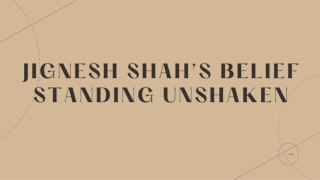 JIGNESH SHAH’s BELIEF STANDING UNSHAKEN