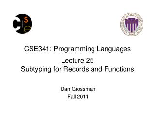 CSE341: Programming Languages Lecture 25 Subtyping for Records and Functions