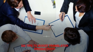 SIX TIPS TO BOOST TRANSLATOR PRODUCTIVITY