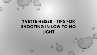 Yvette Heiser - Tips For Shooting In Low To No Light