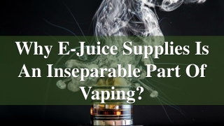 Why E-Juice Supplies Is An Inseparable Part Of Vaping