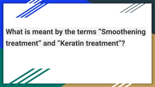 What is meant by the terms “Smoothening treatment” and “Keratin treatment”?
