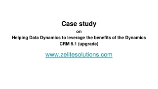 Case study  on Helping Data Dynamics to leverage the benefits of the Dynamics CRM 9.1 (upgrade)