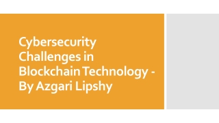 Cybersecurity Challenges in Blockchain Technology - By Azgari Lipshy