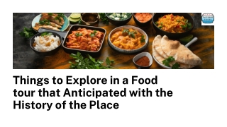 Things to Explore in a Food tour that Anticipated with the History of the Place