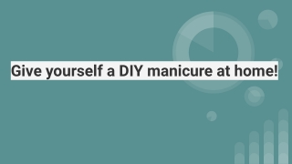 Give yourself a DIY manicure at home!