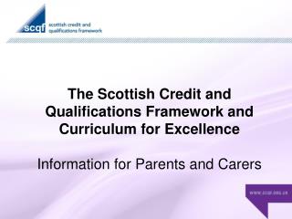 The Scottish Credit and Qualifications Framework and Curriculum for Excellence Information for Parents and Carers