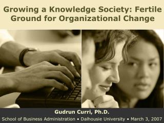 Growing a Knowledge Society: Fertile Ground for Organizational Change