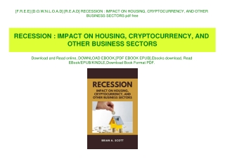 [F.R.E.E] [D.O.W.N.L.O.A.D] [R.E.A.D] RECESSION  IMPACT ON HOUSING  CRYPTOCURRENCY  AND OTHER BUSINESS SECTORS pdf free