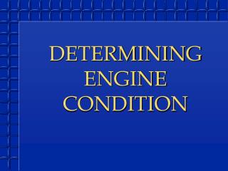 DETERMINING ENGINE CONDITION