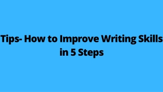 Tips- How to Improve Writing Skills in 5 Steps