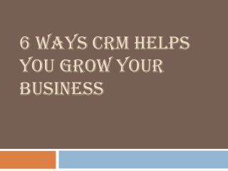 6 ways CRM helps you grow your business