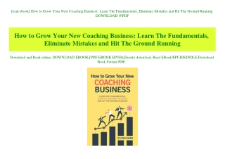 [read ebook] How to Grow Your New Coaching Business Learn The Fundamentals  Eliminate Mistakes and Hit The Ground Runnin