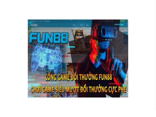 FUN88 Slot Games - Chơi game siêu mượt, đổi thưởng cực phê