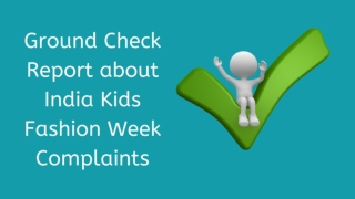 Ground Check Report about India Kids Fashion Week Complaints