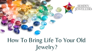 How To Bring Life To Your Old Jewelry