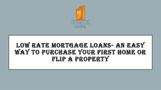 Low Rate Mortgage Loans- An Easy Way To Purchase Your First Home Or Flip a Property