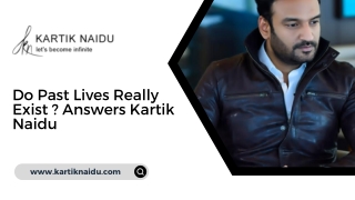 Do Past Lives Really Exist ? Answers Kartik Naidu