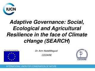 Adaptive Governance: Social, Ecological and Agricultural Resilience in the face of Climate cHange (SEARCH )