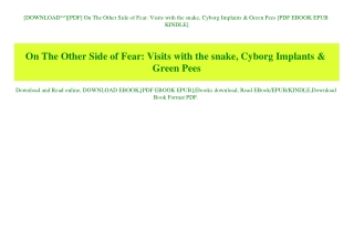 [DOWNLOAD^^][PDF] On The Other Side of Fear Visits with the snake  Cyborg Implants & Green Pees [PDF EBOOK EPUB KINDLE]