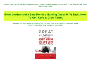 [PDF] DOWNLOAD READ Great Leaders Make Sure Monday Morning DoesnÃ¢Â€Â™t Suck How To Get  Keep & Grow Talent DOWNLOAD @PD