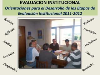 EVALUACION INSTITUCIONAL Orientaciones para el Desarrollo de las Etapas de Evaluación Institucional 2011-2012