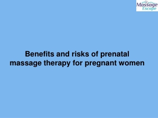 Benefits and risks of prenatal massage therapy for pregnant women