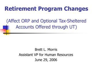 Retirement Program Changes (Affect ORP and Optional Tax-Sheltered Accounts Offered through UT)