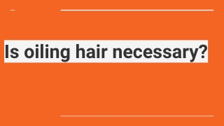 Is oiling hair necessary?