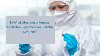 In What Situations is Personal Protective Equipment an Essential Requisite
