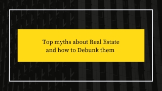 Make a list of top myths about Real Estate and Debunk them