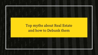 Make a list of top myths about Real Estate and Debunk them
