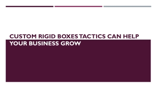 CUSTOM RIGID BOXES TACTICS CAN HELP YOUR BUSINESS