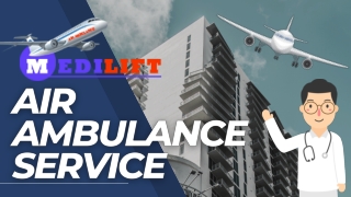 Medilift Air Ambulance Services in Patna & Ranchi