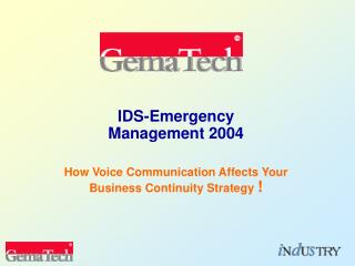 IDS-Emergency Management 2004 How Voice Communication Affects Your Business Continuity Strategy !