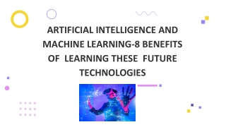 Artificial intelligence and machine learning-8 benefits of learning these future technologies