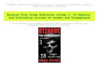 {DOWNLOAD} Bizarre True Crime Histories volume 3 18 Ghastly and Disturbing stories of murder and Disapprance EBOOK #pdf