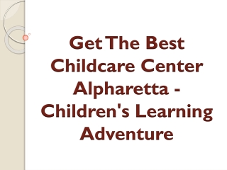 Get The Best Childcare Center Alpharetta - Children's Learning Adventure