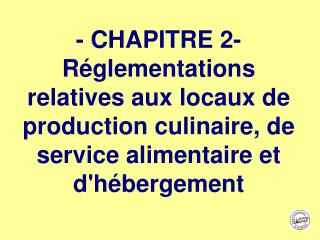 - CHAPITRE 2- Réglementations relatives aux locaux de production culinaire, de service alimentaire et d'hébergement