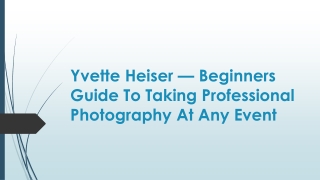 Yvette Heiser — Beginners Guide To Taking Professional Photography At Any Event