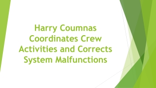 Harry Coumnas Coordinates Crew Activities and Corrects System Malfunctions