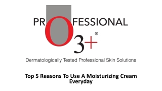 Top Reasons To Use A Moisturizing Cream Everyday