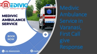 Medivic Ambulance Service in Varanasi, First Call give Response