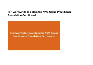 Is it worthwhile to obtain the AWS Cloud Practitioner Foundation Certificate?