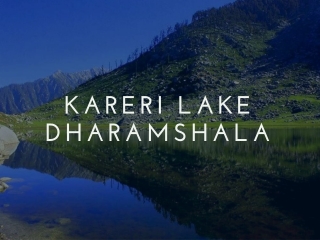 Kareri Lake Dharamshala – Why Choose Dharamshala For Your Trip?