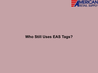 Who Still Uses EAS Tags